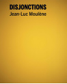 Jean-Luc Moulène, Disjonctions