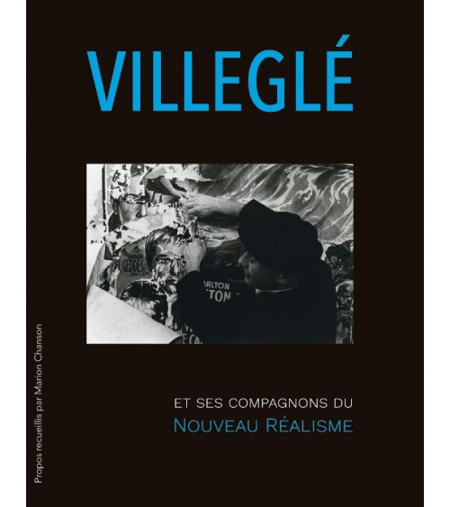Jacques Villeglé et ses compagnons du Nouveau Réalisme