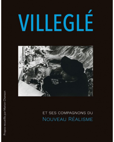 Jacques Villeglé et ses compagnons du Nouveau Réalisme