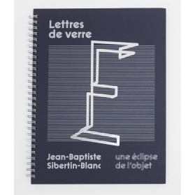 Lettres de verre. Une éclipse de l'objet / Jean-Baptiste Sibertin-Blanc 