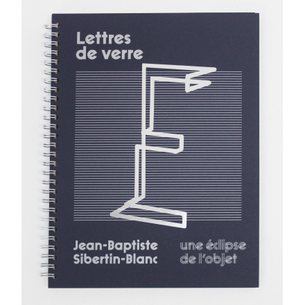 Lettres de verre. Une éclipse de l'objet / Jean-Baptiste Sibertin-Blanc 