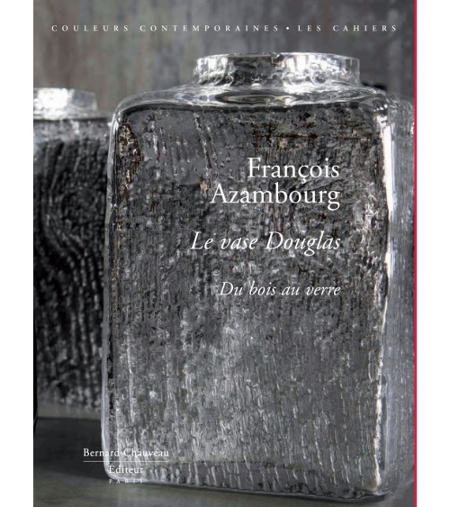 François Azambourg - Le Vase Douglas. Du bois au verre