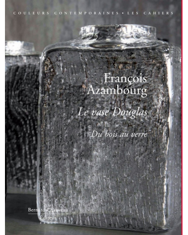 François Azambourg - Le Vase Douglas. Du bois au verre