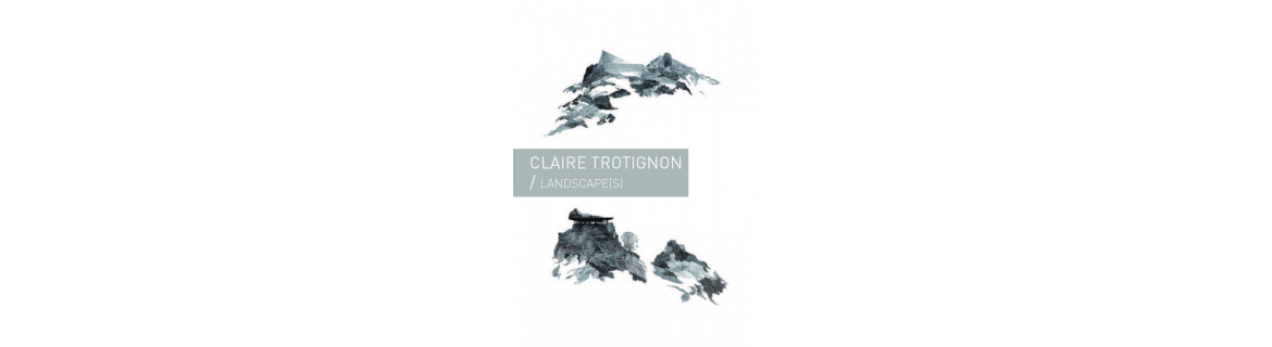 Claire Trotignon - Landscape(s)